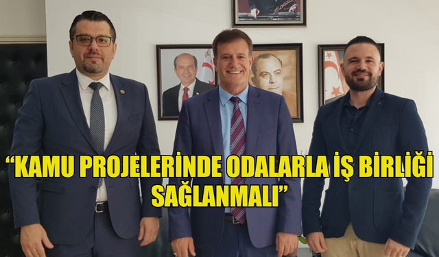 ARIKLI: “KAMU PROJELERİNDE ODALARLA İŞ BİRLİĞİ SAĞLANMALI”