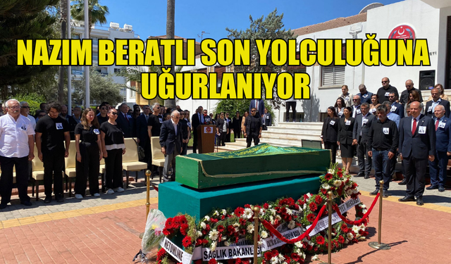 NAZIM BERATLI SON YOLCULUĞUNA UĞURLANIYOR