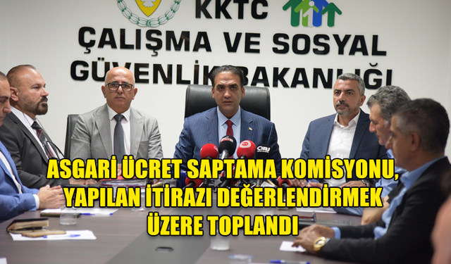 ASGARİ ÜCRET SAPTAMA KOMİSYONU, YAPILAN İTİRAZI DEĞERLENDİRMEK ÜZERE TOPLANDI