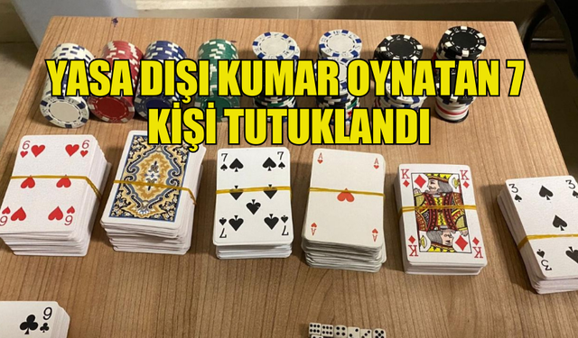 YASA DIŞI KUMAR OYNATAN 7  KİŞİ TUTUKLANDI