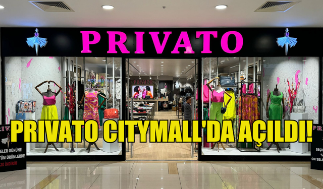 PRIVATO, KADIN GİYİMDE YENİ ADRESİNİZ CITYMALL'DA AÇILDI!