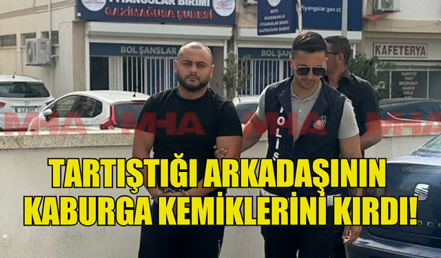 TARTIŞTIĞI ARKADAŞININ  KABURGA KEMİKLERİNİ KIRDI!