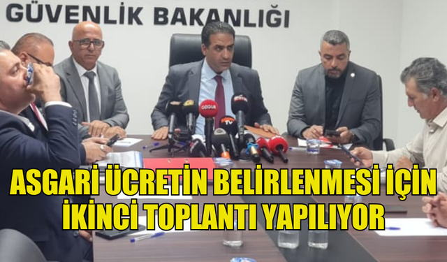 ASGARİ ÜCRETİN BELİRLENMESİ İÇİN İKİNCİ TOPLANTI YAPILIYOR