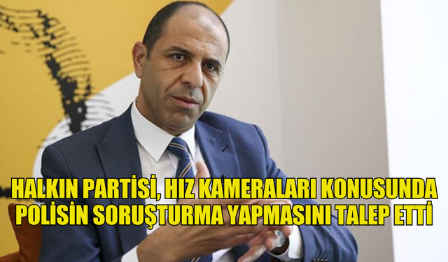 HALKIN PARTİSİ, HIZ KAMERALARI KONUSUNDA POLİSİN SORUŞTURMA YAPMASINI TALEP ETTİ