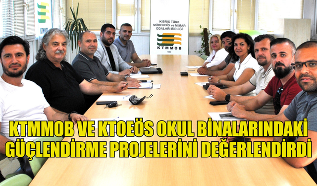 KTMMOB VE KTOEÖS OKUL BİNALARINDAKİ GÜÇLENDİRME PROJELERİNİ DEĞERLENDİRDİ