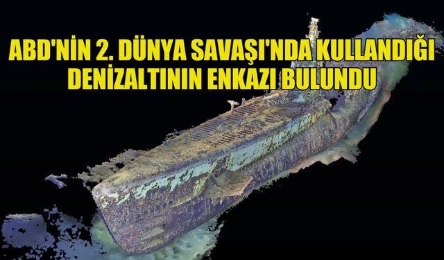 ABD'NİN 2. DÜNYA SAVAŞI'NDA KULLANDIĞI DENİZALTININ ENKAZI BULUNDU