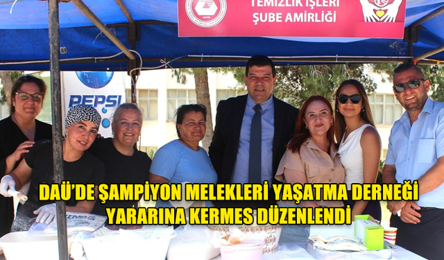 DAÜ’DE ŞAMPİYON MELEKLERİ YAŞATMA DERNEĞİ YARARINA KERMES DÜZENLENDİ