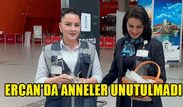 ERCAN'DA ANNELER UNUTULMADI