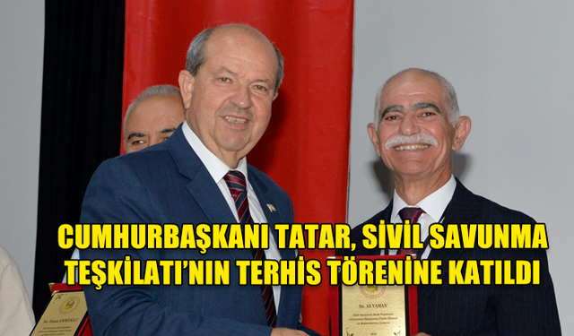 CUMHURBAŞKANI TATAR, SİVİL SAVUNMA TEŞKİLATI’NIN TERHİS TÖRENİNE KATILDI