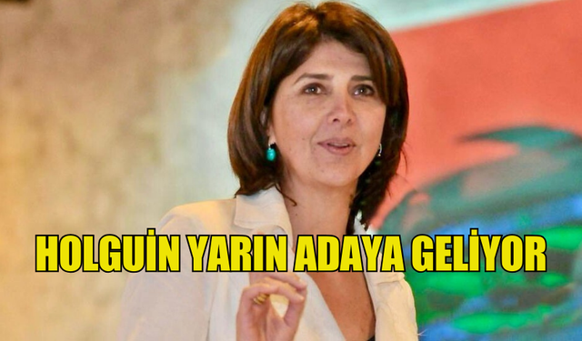 HOLGUİN YARIN ADAYA GELİYOR