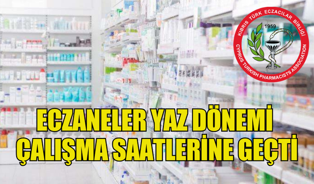 ECZANELER YAZ DÖNEMİ ÇALIŞMA SAATLERİNE GEÇTİ