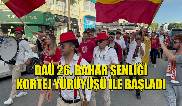 DAÜ 26. BAHA ŞENLİĞİ KORTEJ YÜRÜYÜŞÜ İLE BAŞLADI