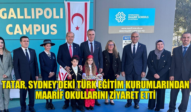 TATAR, SYDNEY'DEKİ TÜRK EĞİTİM KURUMLARINDAN MAARİF OKULLARINI ZİYARET ETTİ