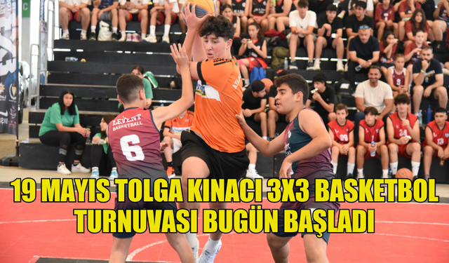 19 MAYIS TOLGA KINACI 3X3 BASKETBOL TURNUVASI BUGÜN BAŞLADI