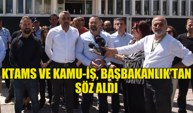 KTAMS VE KAMU-İŞ, BAŞBAKANLIK'TAN SÖZ ALDI