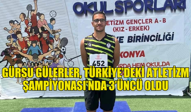 GÜRSU GÜLERLER, TÜRKİYE’DEKİ ATLETİZM ŞAMPİYONASI’NDA 3’ÜNCÜ OLDU