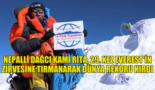 NEPALLİ DAĞCI KAMİ RİTA, 29. KEZ EVEREST'İN ZİRVESİNE TIRMANARAK DÜNYA REKORU KIRDI