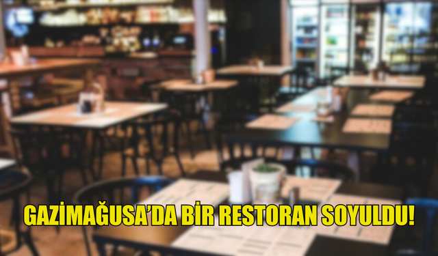 GAZİMAĞUSA’DA BİR RESTORAN SOYULDU! ÇEŞİTLİ ÜRÜNLER VE EŞYALAR ÇALINDI...