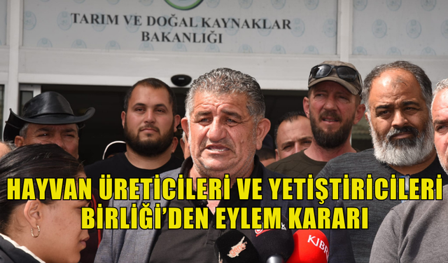 HAYVAN ÜRETİCİLERİ VE YETİŞTİRİCİLERİ BİRLİĞİ EYLEM KARARI ALDI