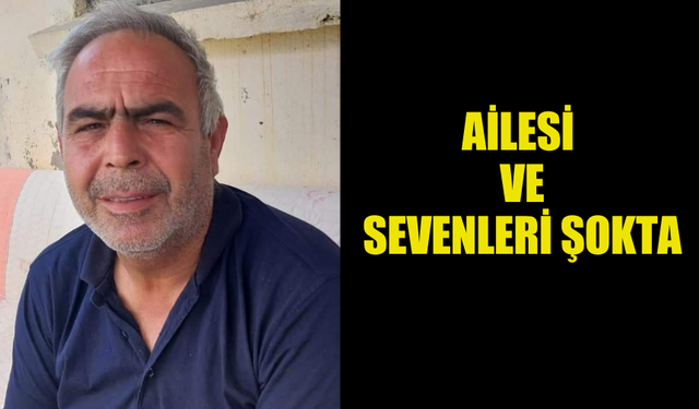 AİLESİ VE SEVENLERİ ŞOKTA