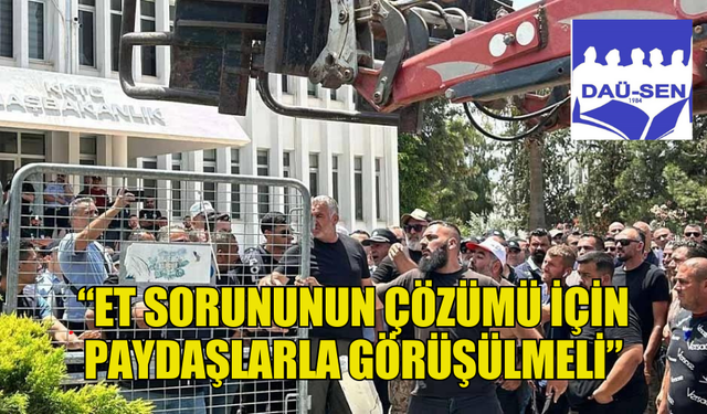 DAÜ-SEN: “ET SORUNUNUN ÇÖZÜMÜ İÇİN PAYDAŞLARLA GÖRÜŞÜLMELİ”