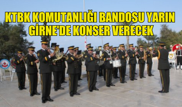 KTBK KOMUTANLIĞI BANDOSU YARIN GİRNE'DE KONSER VERECEK