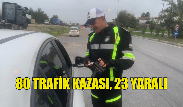 HAFTALIK TRAFİK RAPORU: 80 TRAFİK KAZASI, 23 YARALI