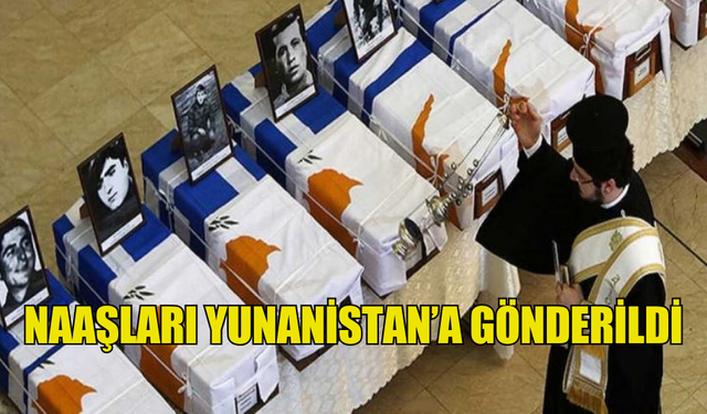 NAAŞLARI YUNANİSTANA GÖNDERİLDİ