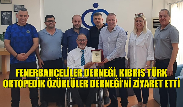 FENERBAHÇELİLER DERNEĞİ, KIBRIS TÜRK ORTOPEDİK ÖZÜRLÜLER DERNEĞİ’Nİ ZİYARET ETTİ