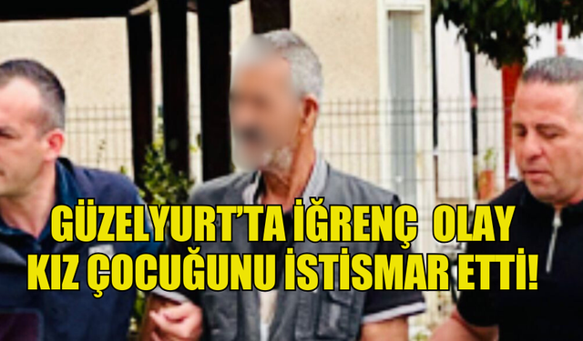 10 YAŞINDAKİ KIZ ÇOCUĞUNA CİNSEL SALDIRI İDDİASI İLE TUTUKLANDI