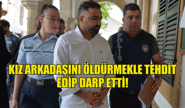 KIZ ARKADAŞINI DARP EDİP ÖLDÜRMEKLE TEHDİT EDEN ŞAHIS TUTUKLANDI