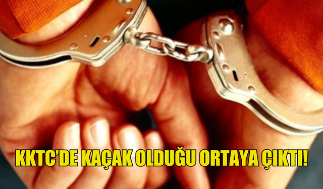 KKTC’DE KAÇAK OLDUĞU ORTAYA ÇIKTI!