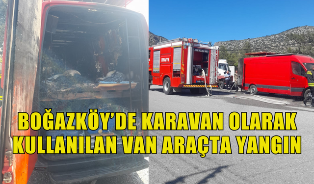 BOĞAZKÖY’DE KARAVAN OLARAK KULLANILAN VAN ARAÇTA YANGIN