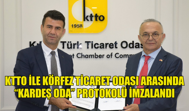 KTTO İLE KÖRFEZ TİCARET ODASI ARASINDA “KARDEŞ ODA” PROTOKOLÜ İMZALANDI