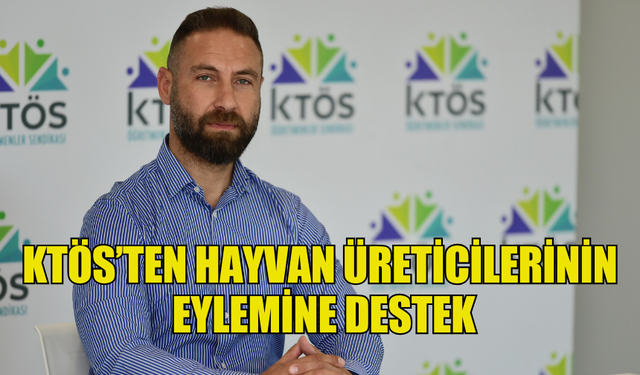 KTÖS’TEN HAYVAN ÜRETİCİLERİNİN EYLEMİNE DESTEK