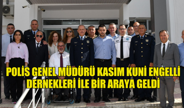 POLİS GENEL MÜDÜRÜ KASIM KUNİ ENGELLİ DERNEKLERİ İLE BİR ARAYA GELEREK SORUNLARINI DİNLENDİ