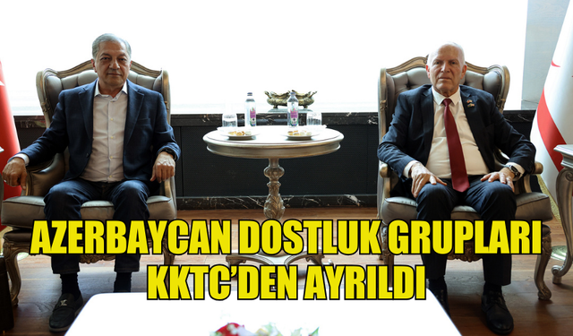 AZERBAYCAN DOSTLUK GRUPLARI KKTC’DEN AYRILDI