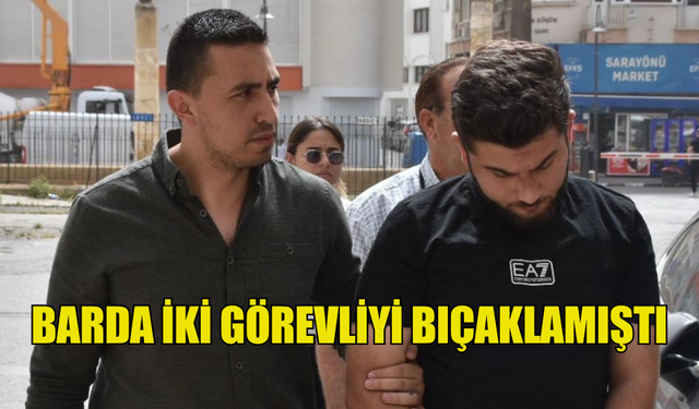 BARDA İKİ GÖREVLİYİ BIÇAKLAYAN ZANLIYA EK TUTUKLULUK VERİLDİ