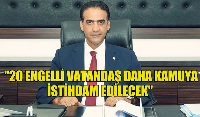 GARDİYANOĞLU: ''20 ENGELLİ VATANDAŞ DAHA KAMUYA İSTİHDAM EDİLECEK''