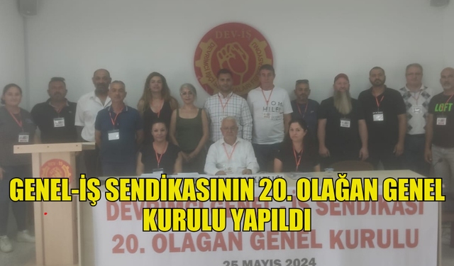 GENEL-İŞ SENDİKASININ 20. OLAĞAN GENEL KURULU YAPILDI