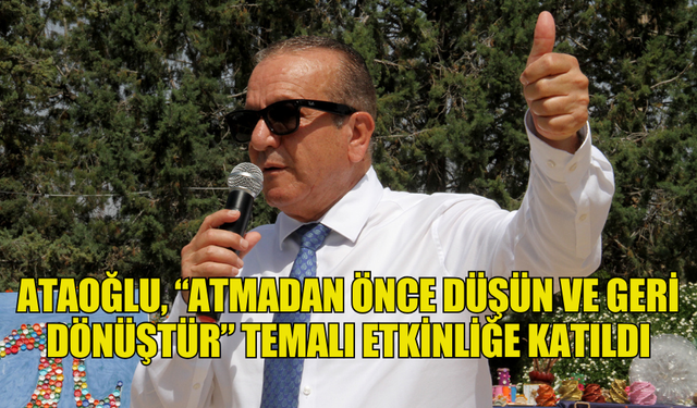 ATAOĞLU, “ATMADAN ÖNCE DÜŞÜN VE GERİ DÖNÜŞTÜR” TEMALI ETKİNLİĞE KATILDI