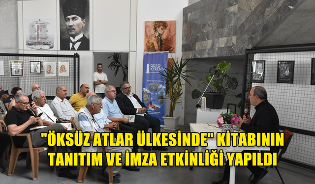 "ÖKSÜZ ATLAR ÜLKESİNDE" KİTABININ TANITIM VE İMZA ETKİNLİĞİ YAPILDI