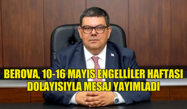 BEROVA, 10-16 MAYIS ENGELLİLER HAFTASI DOLAYISIYLA MESAJ YAYIMLADI