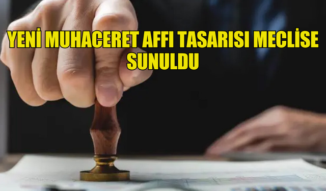 YENİ MUHACERET AFFI TASARISI MECLİSE SUNULDU