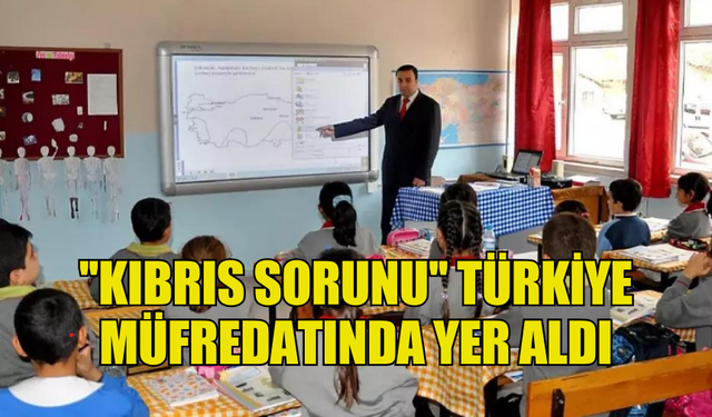 ''KIBRIS SORUNU''  TÜRKİYE MÜFREDATINDA YER ALDI