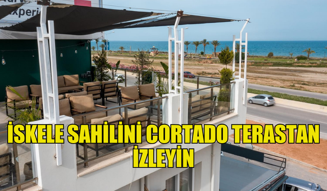 İSKELE SAHİLİNİ CORTADO TERASTAN İZLEYİN