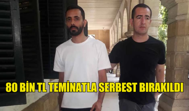 80 BİN TL NAKİT TEMİNATLA SERBEST BIRAKILDI