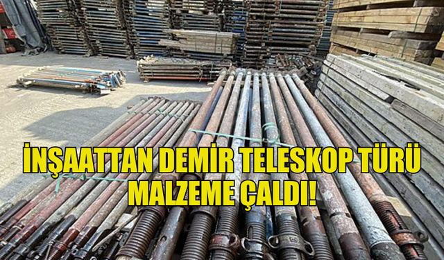 İNŞAATTAN DEMİR TELESKOP TÜRÜ  MALZEME ÇALDI!