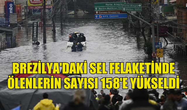 BREZİLYA'DAKİ SEL FELAKETİNDE ÖLENLERİN SAYISI 158'E YÜKSELDİ