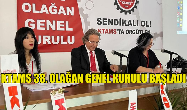 KTAMS 38. OLAĞAN GENEL KURULU BAŞLADI